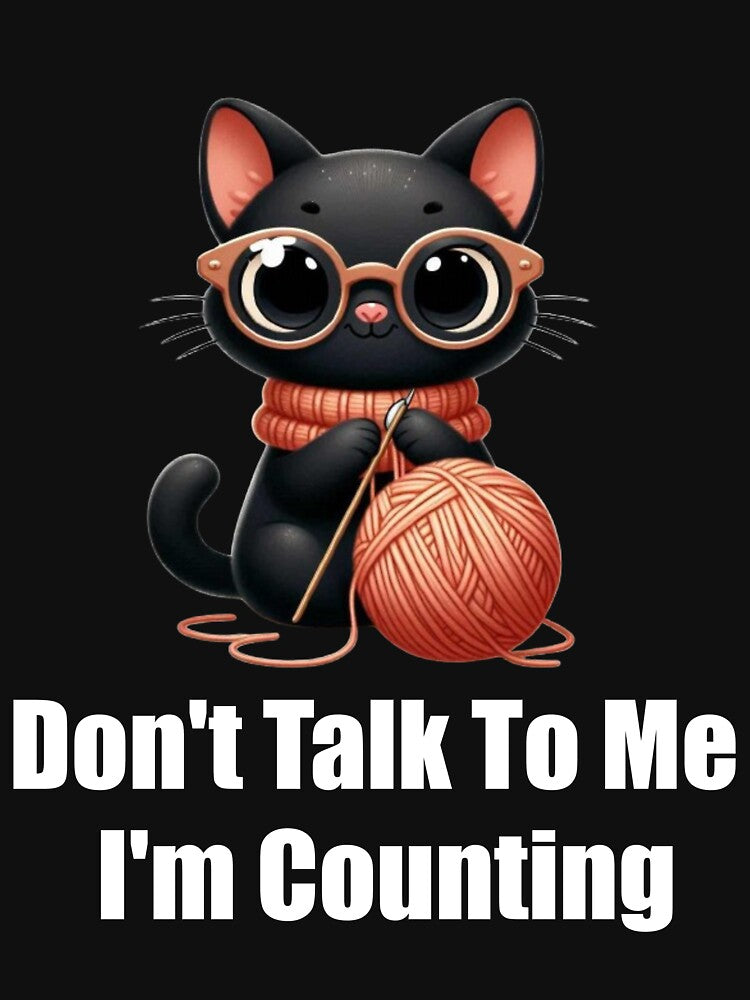Funny Black Cat Knits Don't Talk To Me I'm Counting Knitting by Creat-Des