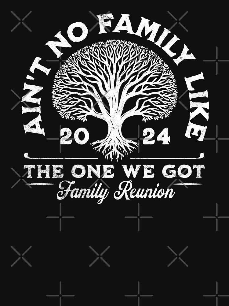 Ain't No Family Like The One We Got Family Reunion by DetourShirts