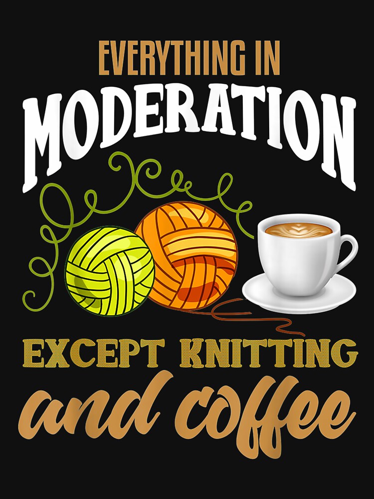 Knitting Shirt Funny Coffee Lover Quote Knitting Lover by miriamee