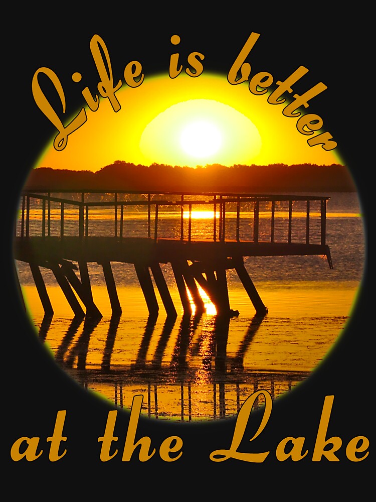 Life is better at the lake by Brad Chambers