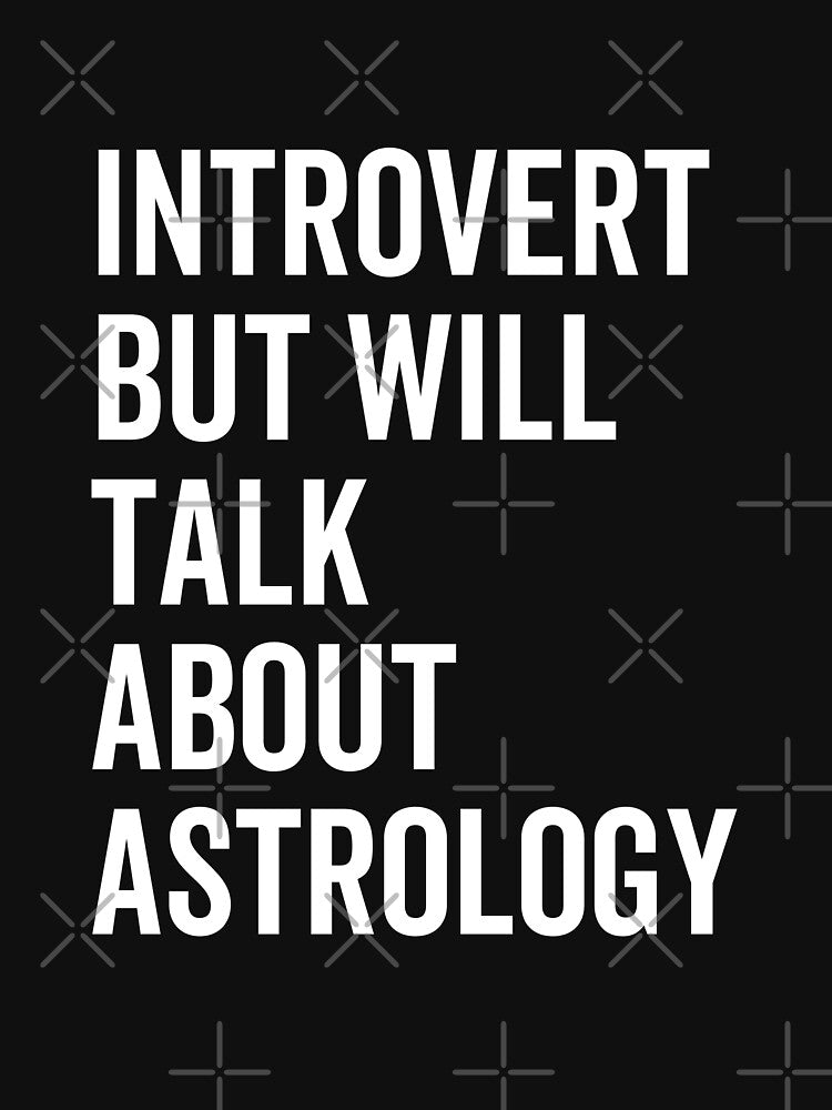 Introvert but will talk about astrology by kjatrendytees