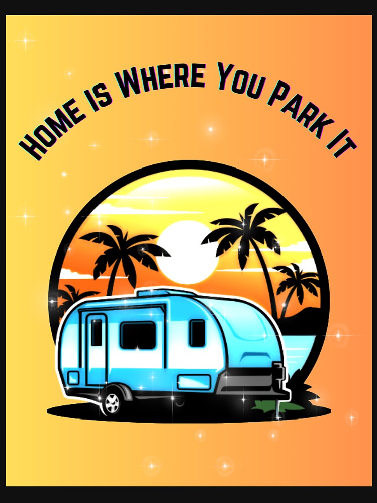 Home Is Where You Park It by Planet Agora