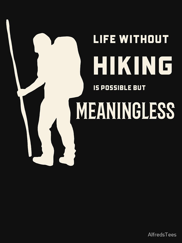 Fall: Life without hiking is meaningless by AlfredsTees