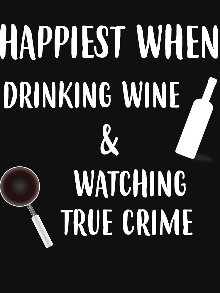 Happiest When Drinking Wine & Watching True Crime Graphic by DSweethearts