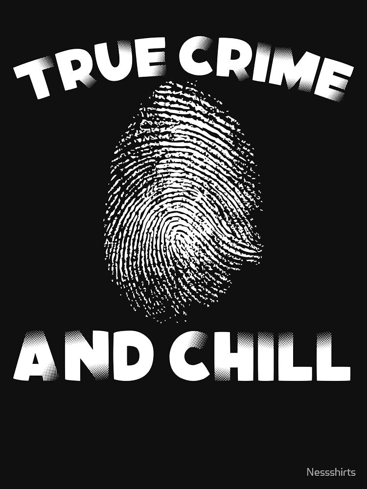 True Crime And Chill Solving Mysteries Show True Crime Fan by Nessshirts