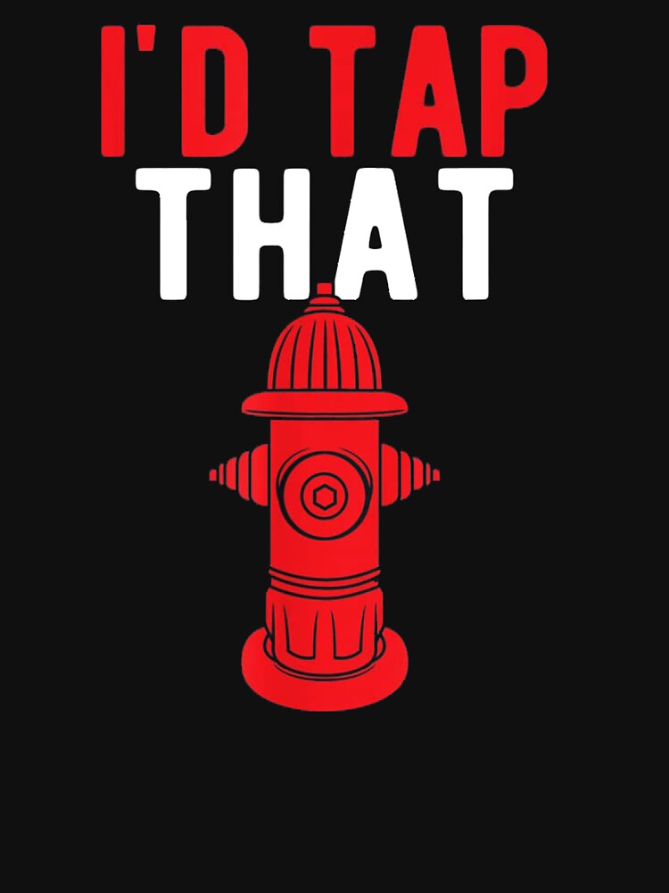 I'd Tap That | Funny Firefighter Gift by ghazalish