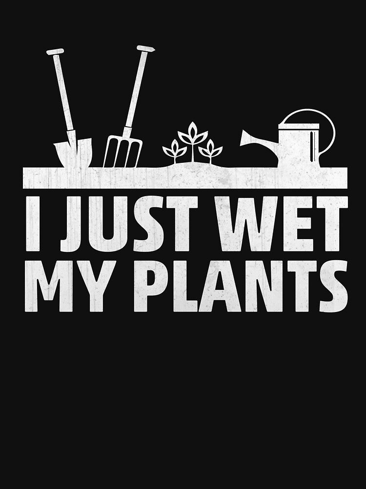 I Just Wet My Plants Funny Gardening Gift by LostLatticework