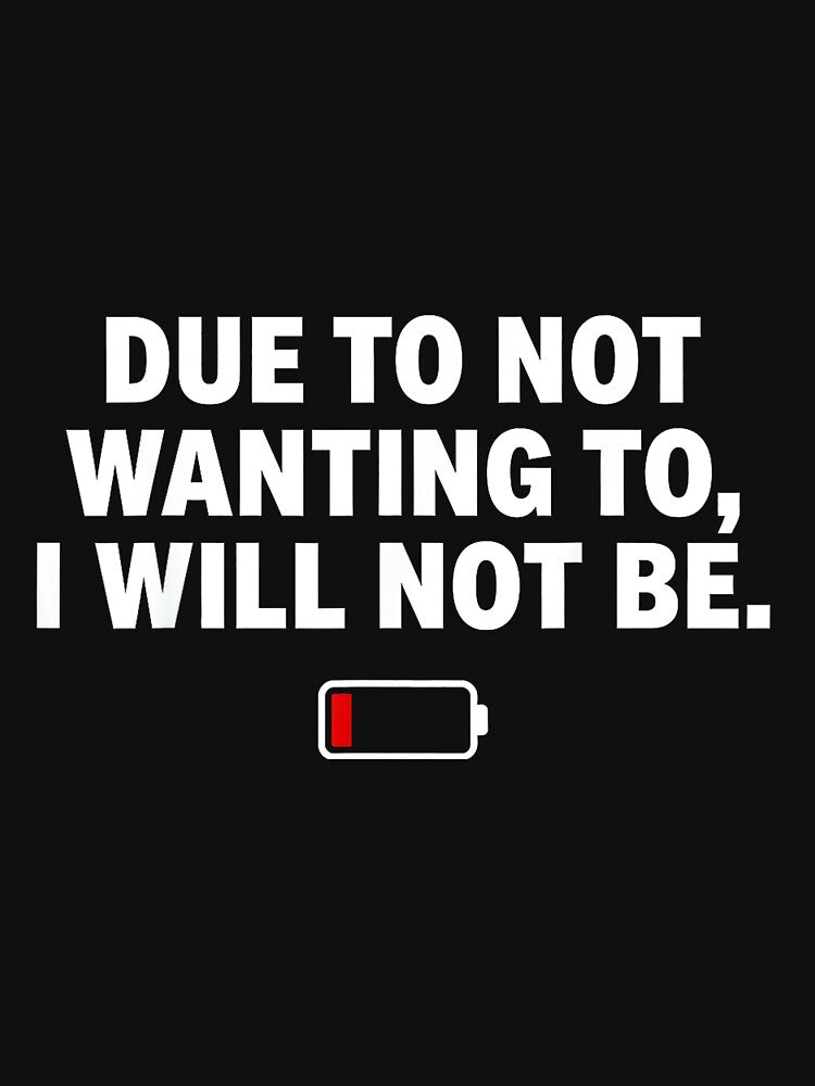 Due to Not Wanting to I Will Not Be Funny Social Battery by JohnVBurks