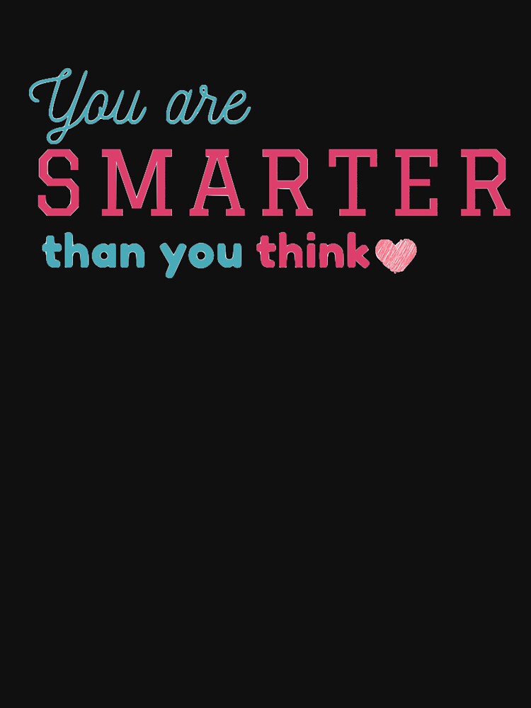 You are smarter than you think by Brutebabby