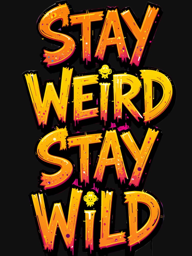 Stay weird Stay wild by HorizonStores