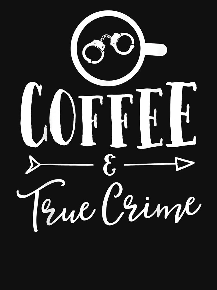 Coffee & True Crime by BetterDesigns4U