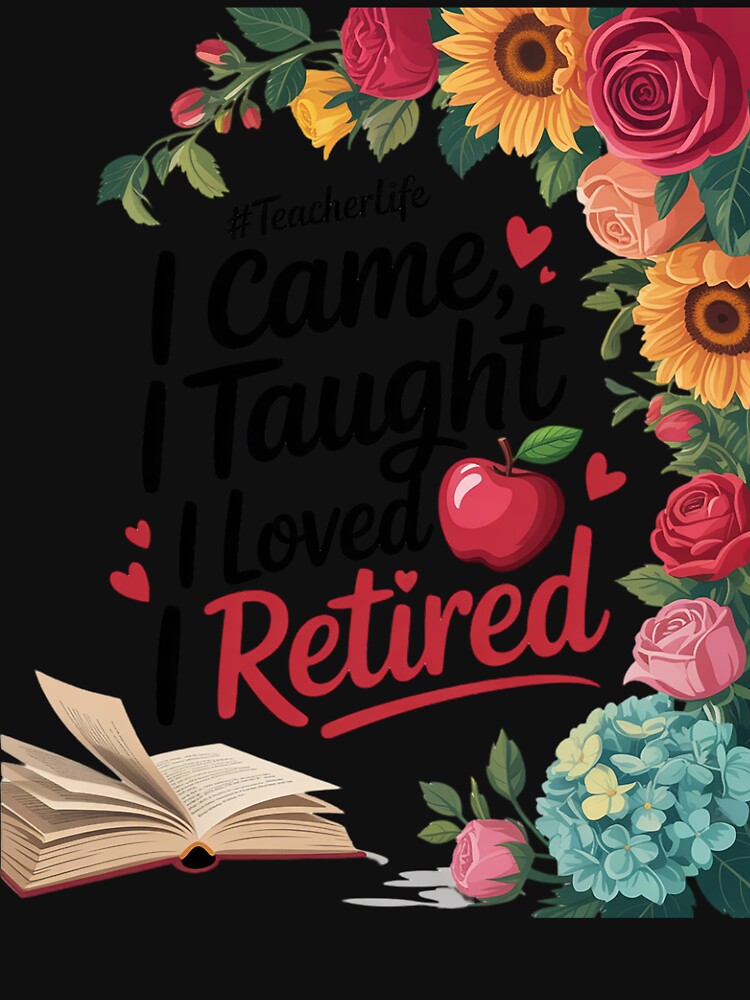 I Came I Taught I Loved I Retired Teacher by MyzoToyota