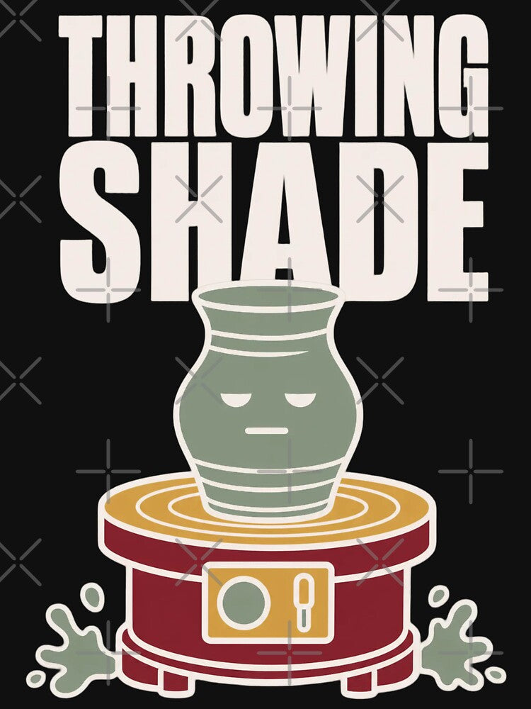 Throwing Shade Funny Pottery Pun Shirt | Ceramics Humor Potter Gift by StickyGuys