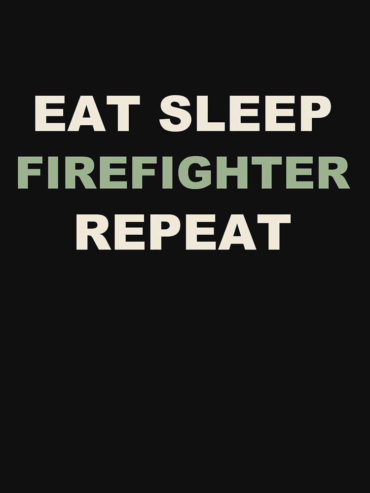 Eat Sleep Firefighter Repeat - Firefighter by RetroThreadWorks