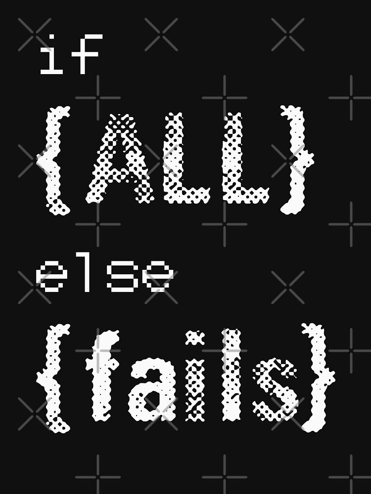 if {all} else {fail} by Mad Over Store