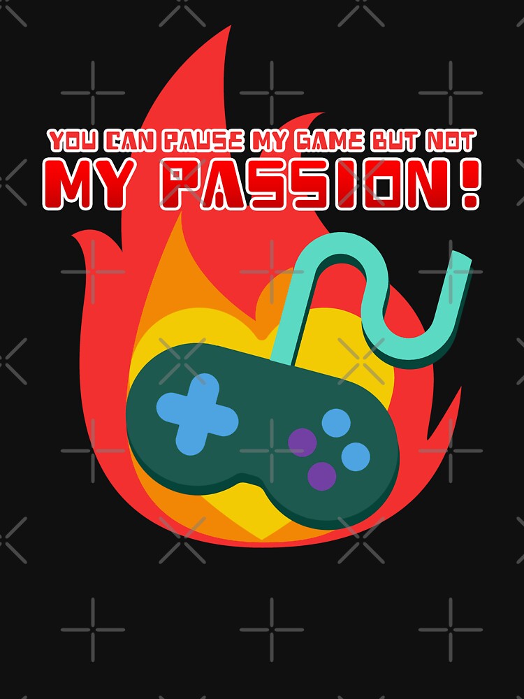 You Can Pause My Game But Not My Passion by JoseloRochaArt