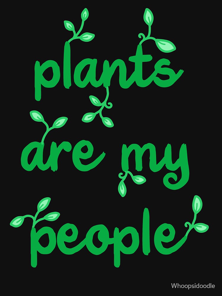 Plants are My People - Green on Black by Whoopsidoodle