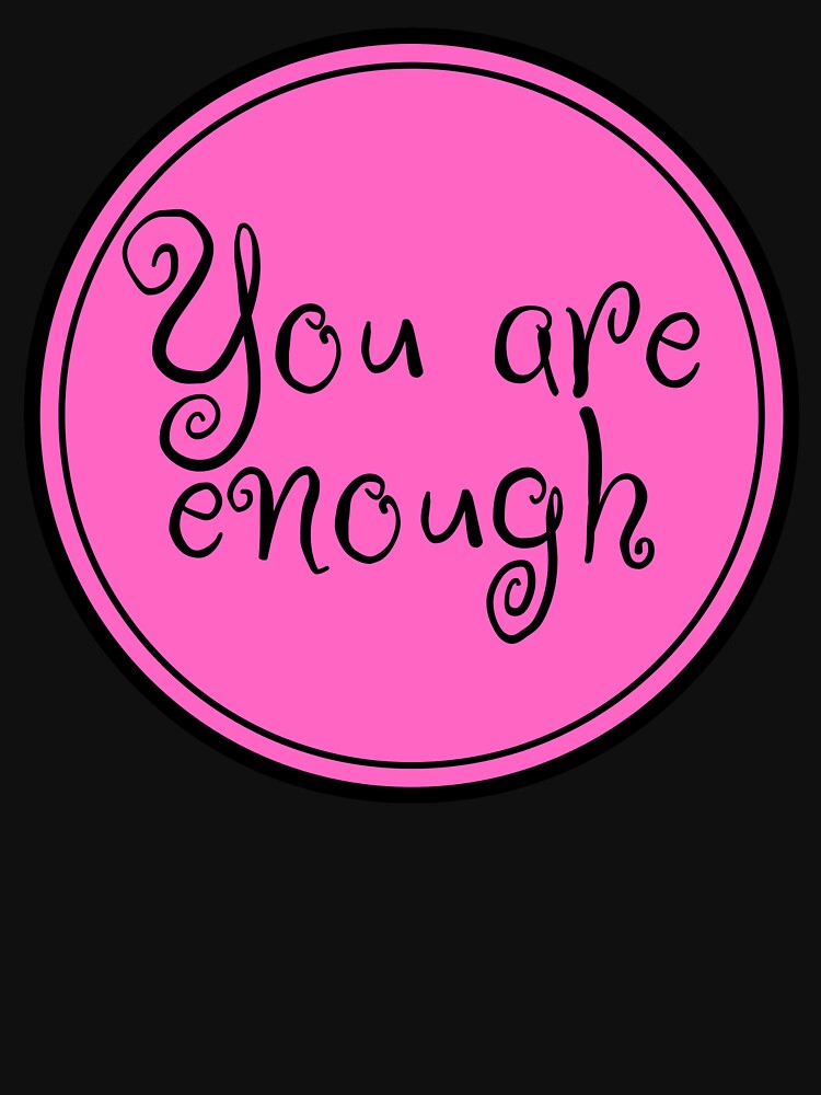 You Are Enough by JourneyCreative
