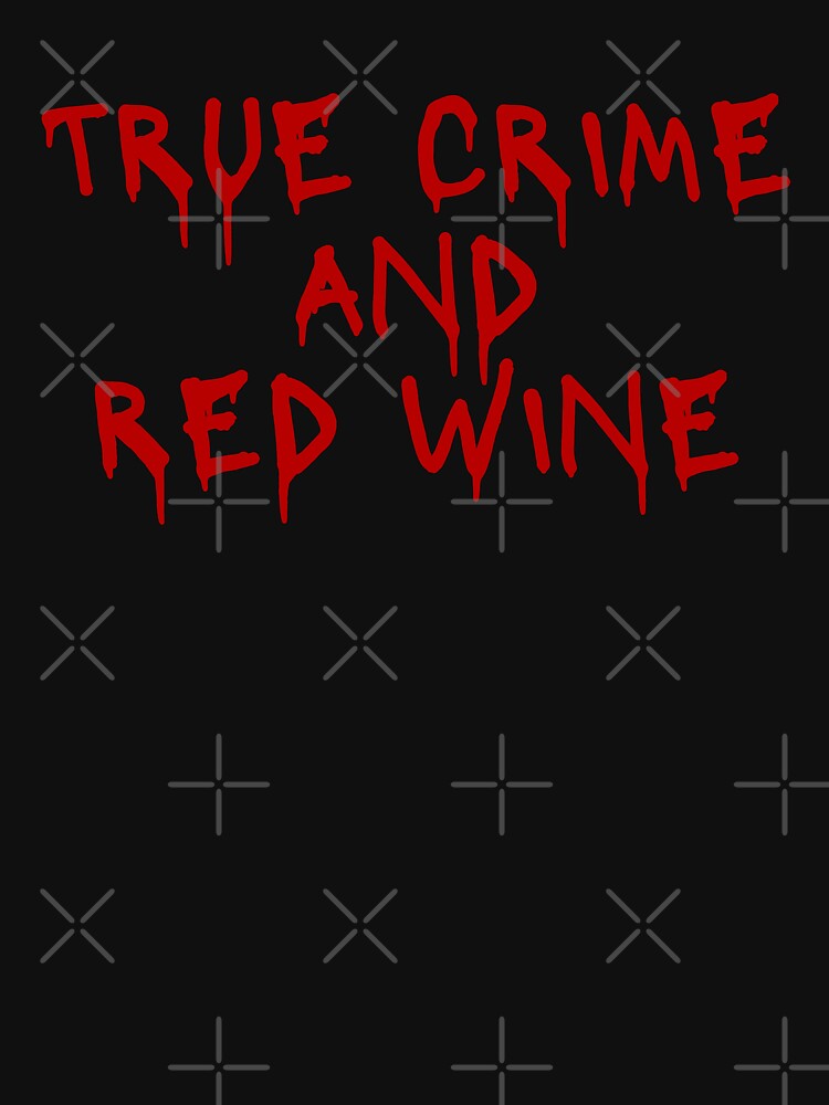 True crime and red wine by itsgg42
