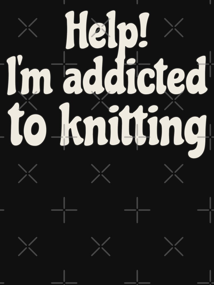 Fun Slogan Help! I'm Addicted To Knitting, Great For Anyone Who Loves To Knit by TrulyEpoque