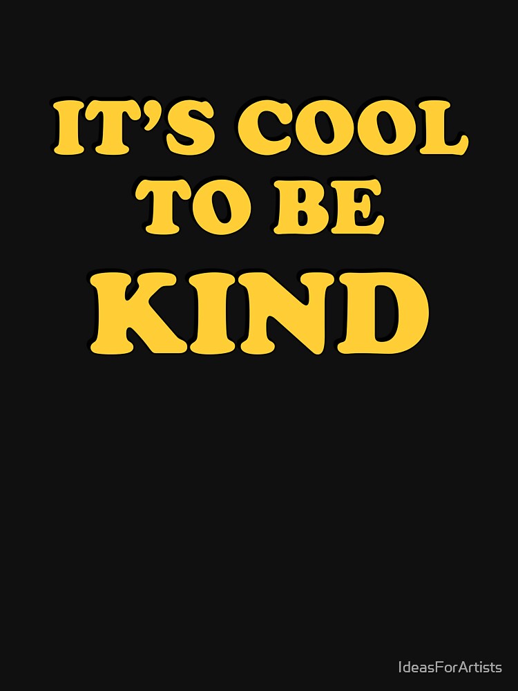 Cool to be kind  - Kindness Is Attractive by Inspirationmotivation