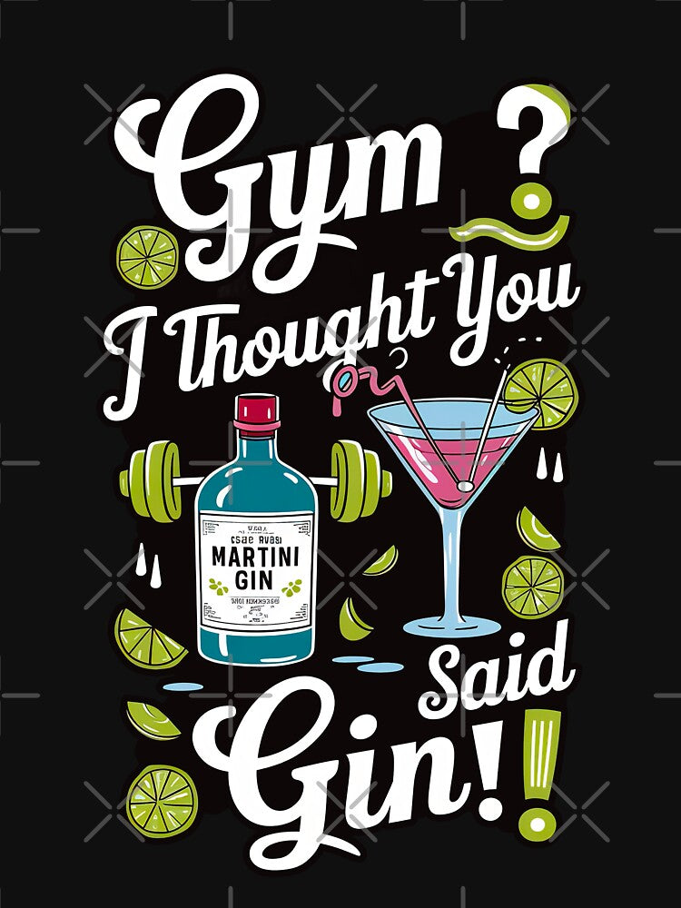 ''Gym ? I Thought you Said Gin!'' Cute Humor Funny Sarcastic Gym T-Shirt by Witty Shirts