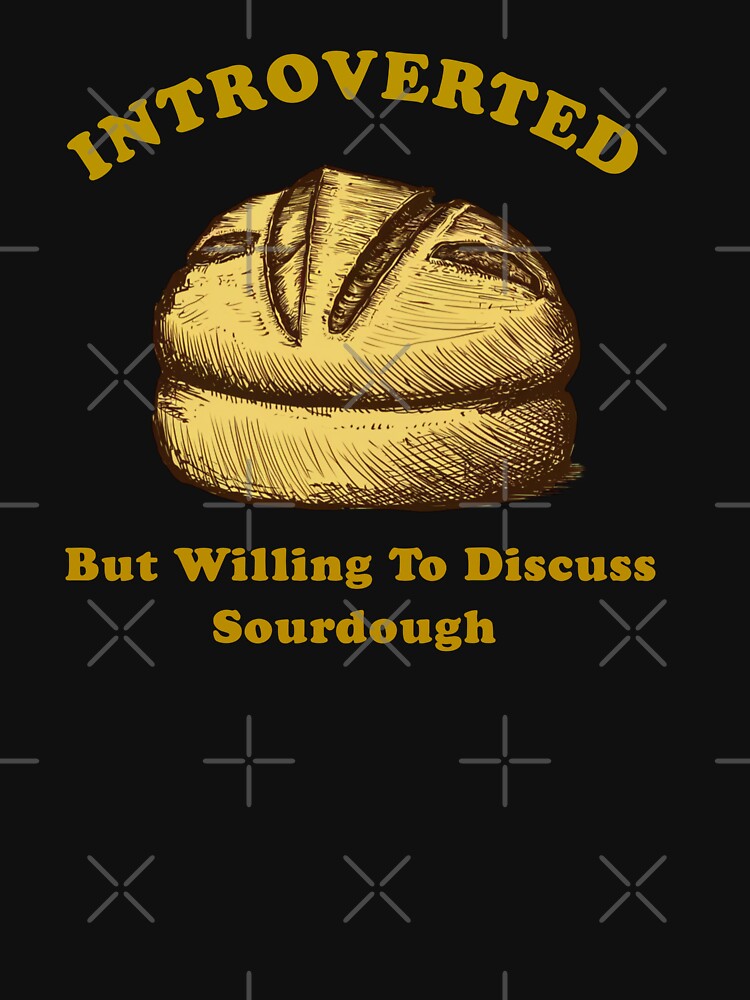 Introverted But Willing To Discuss Sourdough by artzaka