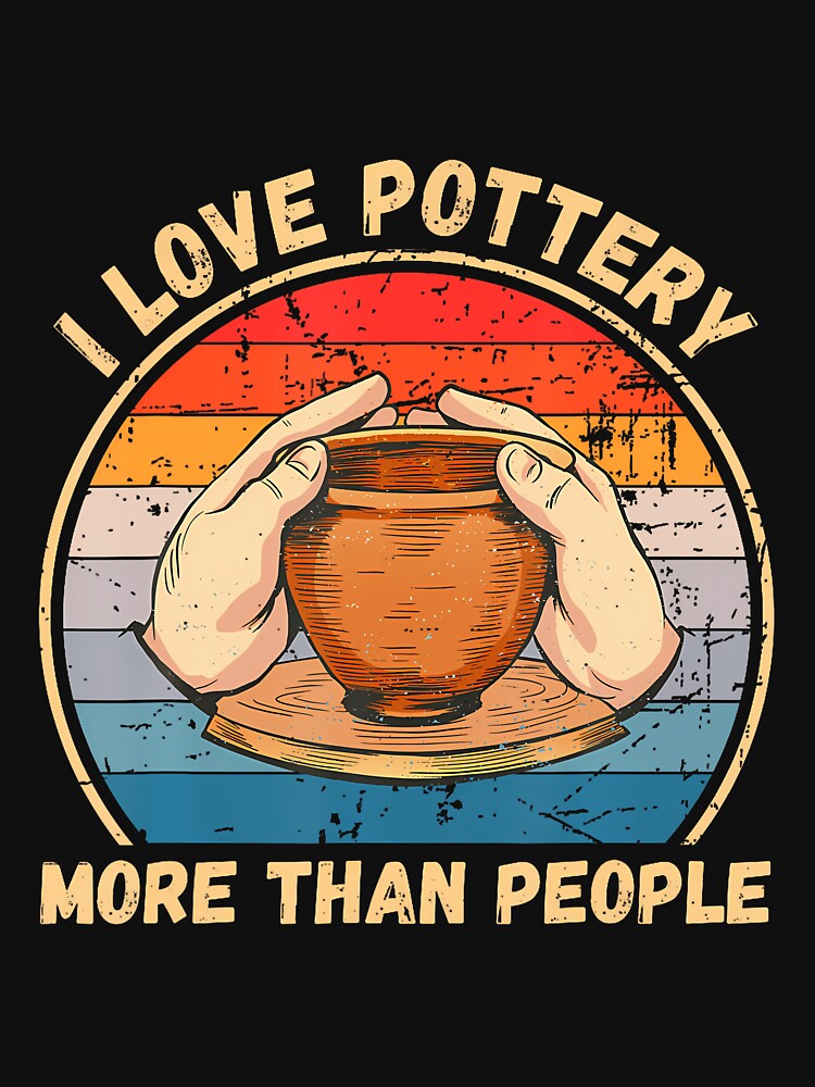 Vintage I Love Pottery More Than People Pottery Clay Lover by scottsurswab