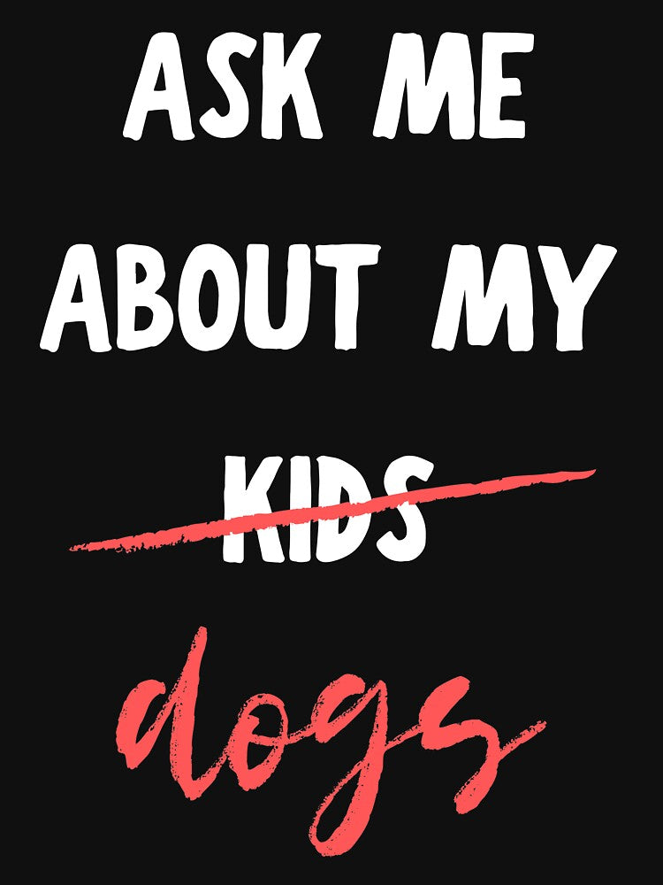 Ask Me About My Dogs - Full Time Dog Mom by m95sim