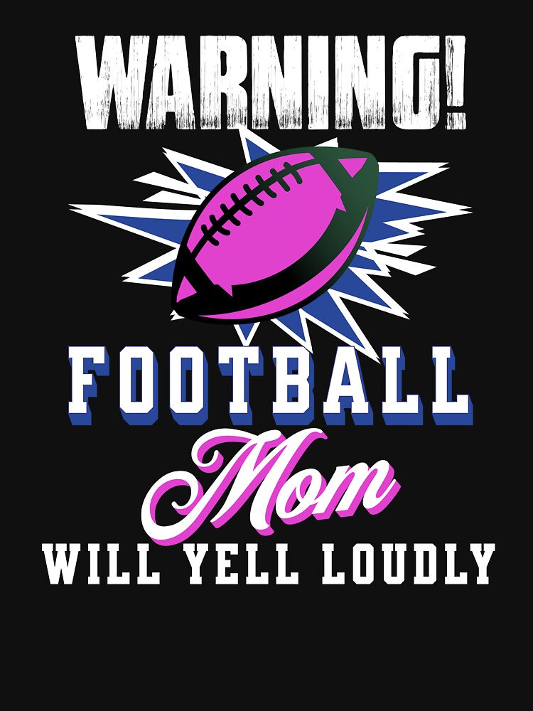 Funny Football Mom Will Yell Loudly by Betsytiptoe