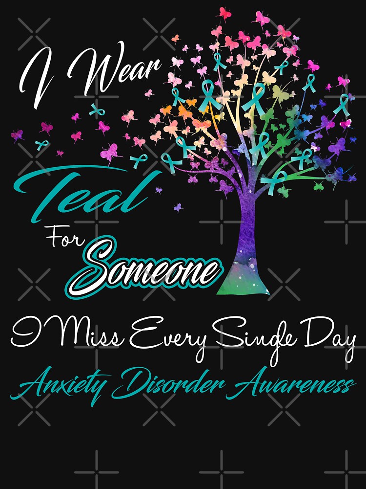 I Wear Teal For Someone I Miss Anxiety Disorder Awareness by Gillosina