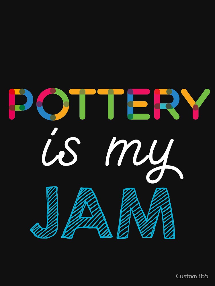 Pottery is my Jam. Funny Pottery Design by Custom365