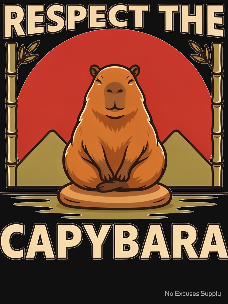 Respect the Capybara – Vintage Animal Design by No Excuses Supply