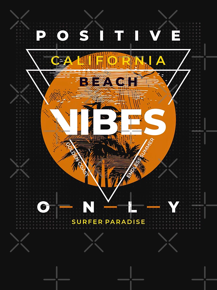 Positive Vibes Only California Beach Vibes by graphic-genie