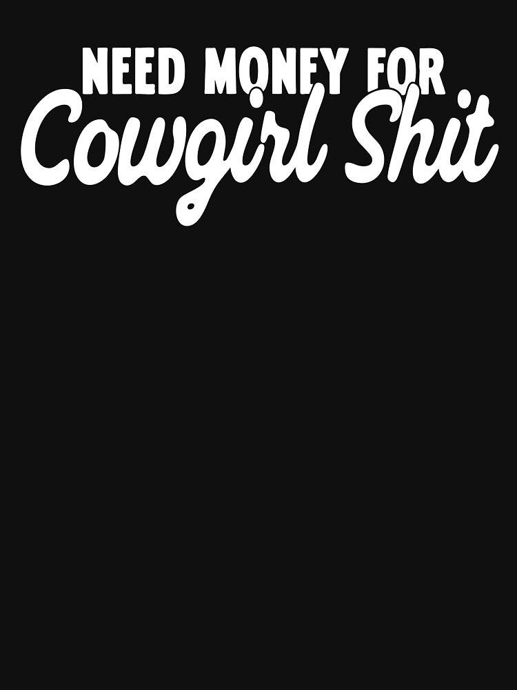 Need Money For Cowgirl Shit by yobochart