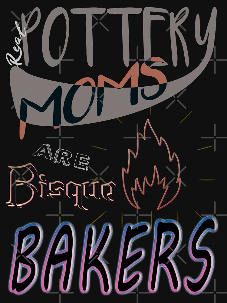 Real Pottery Moms are Bisque BAKERS by Atouke