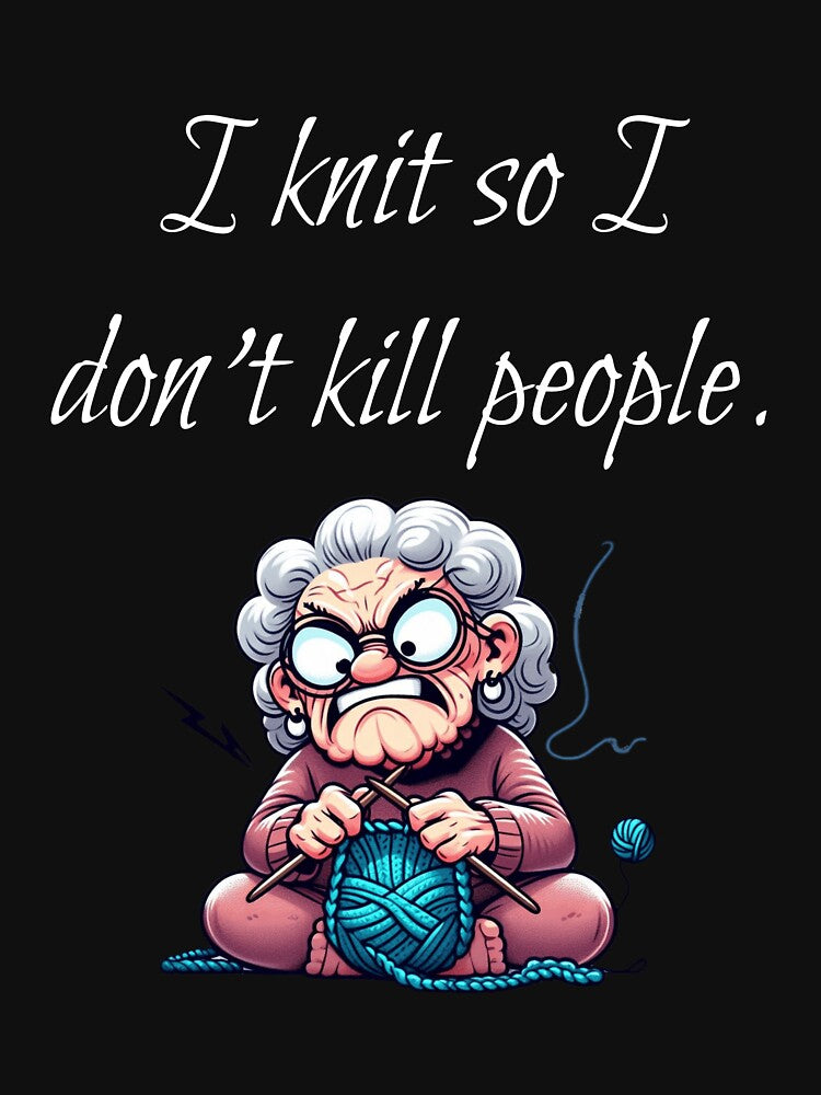 I Knit So I Don't Kill People by HeadTurningArt