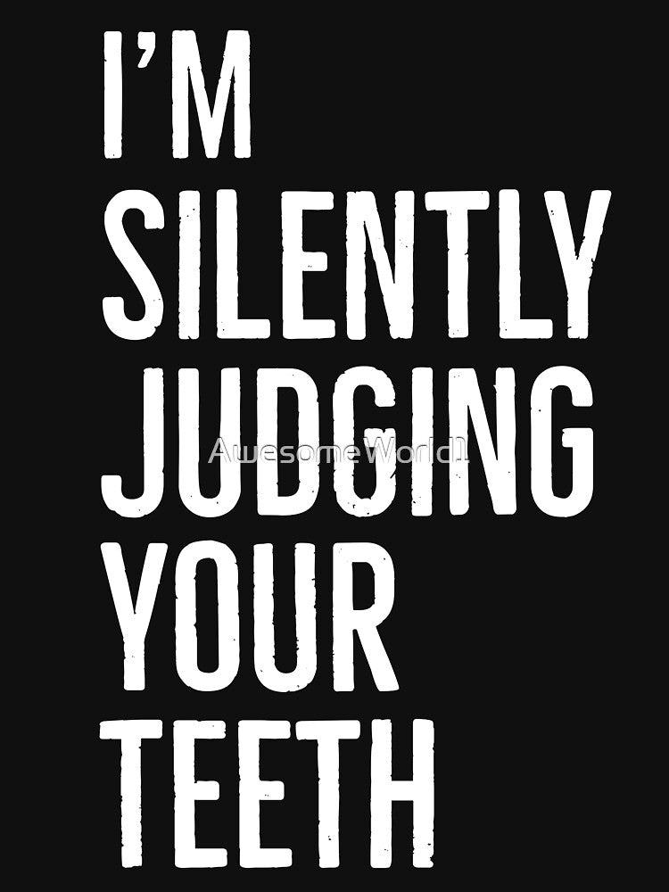 Im Silently Judging Your Teeth by AwesomeWorld1