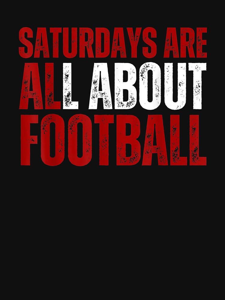 Saturdays Are All About Football College Football Fanatic T-Shirt by Acton-Maran