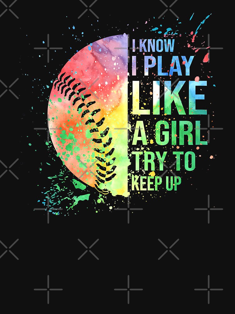 I Know I Play Like A Girl Try To Keep Up Softball Gift by MichelSorour