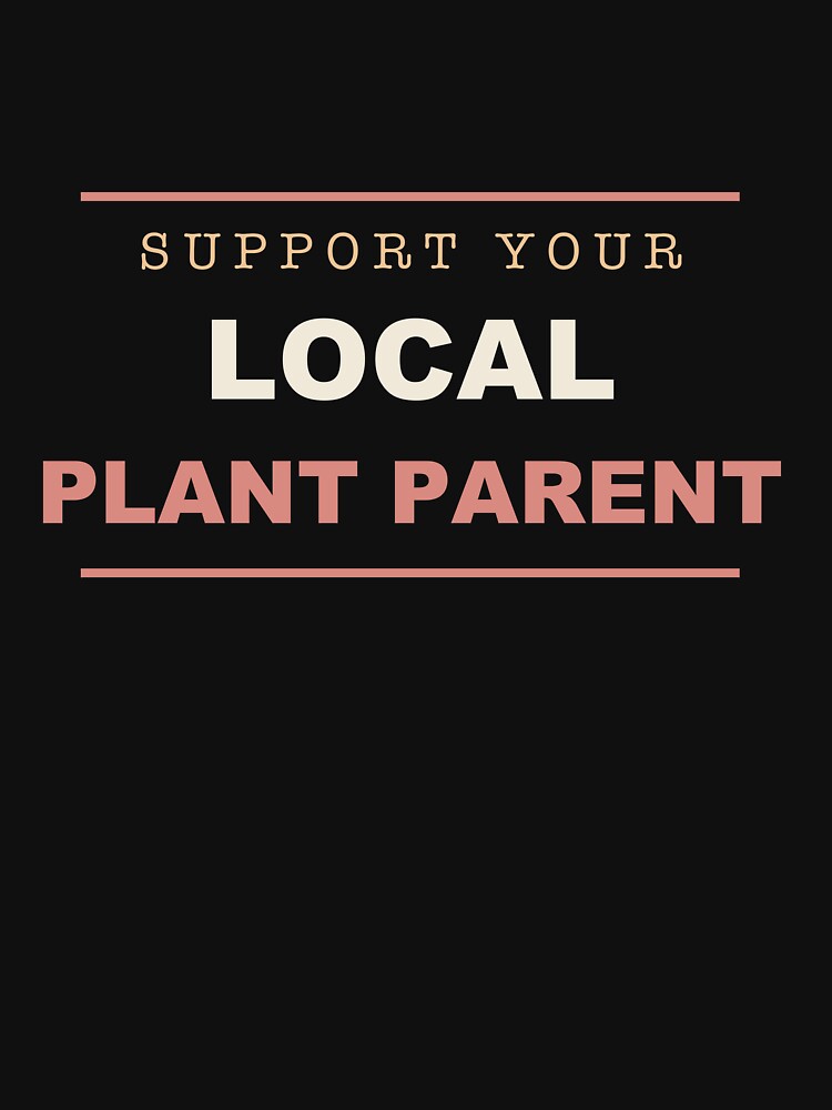 Support Your Local Plant Parent - Plant Parent by RetroThreadWorks