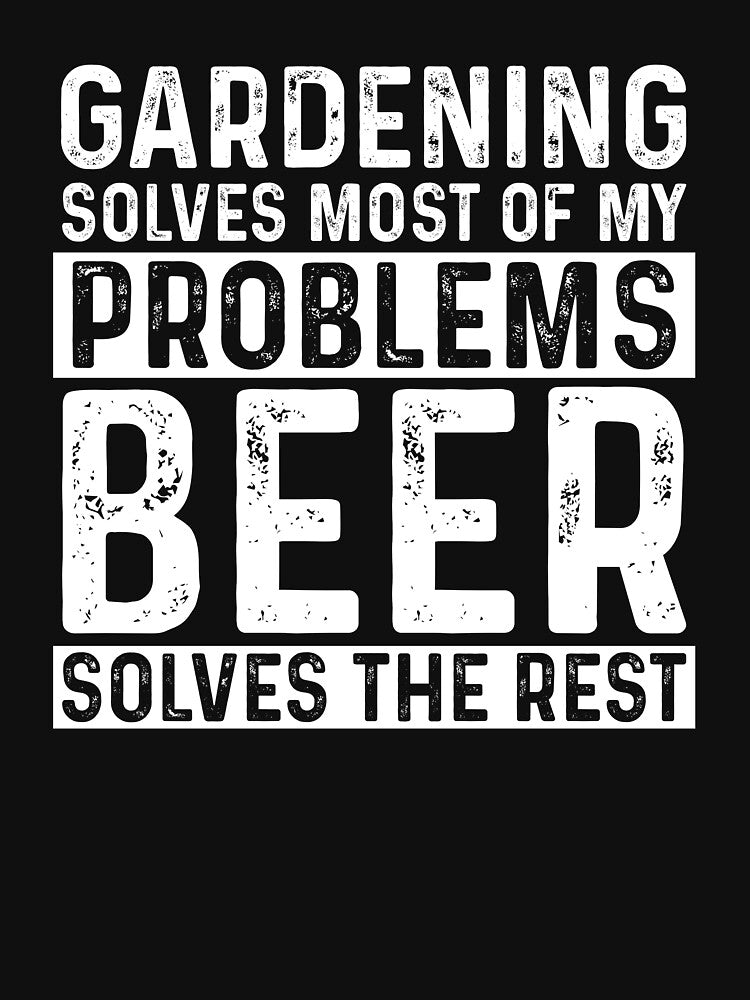 Gardening Solves Most Of My Problems Beer Solves The Rest by KrazyKatz
