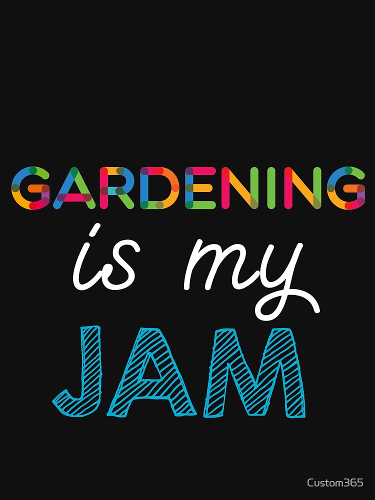 Gardening is my Jam. Funny Gardening Design by Custom365