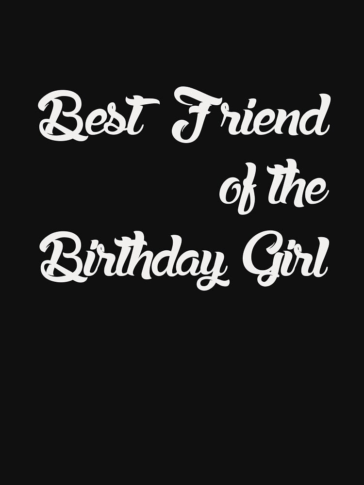 BEST FRIEND OF THE BIRTHDAY GIRL by bigerdan