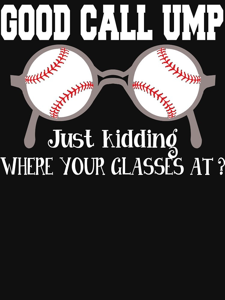 Good Call Umpire Just Kidding Where Your Glasses At? by AdventArt
