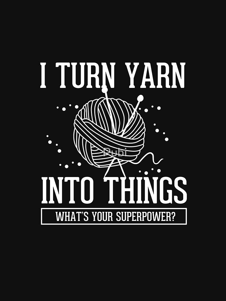 I Turn Yarn Into Things Crocheting Knitting Gift by Pubi