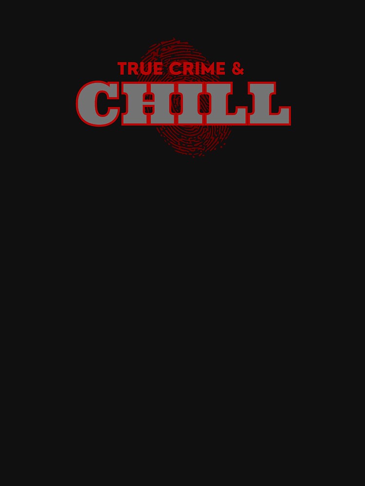 True Crime and Chill - true crime lover by MotherOfBears