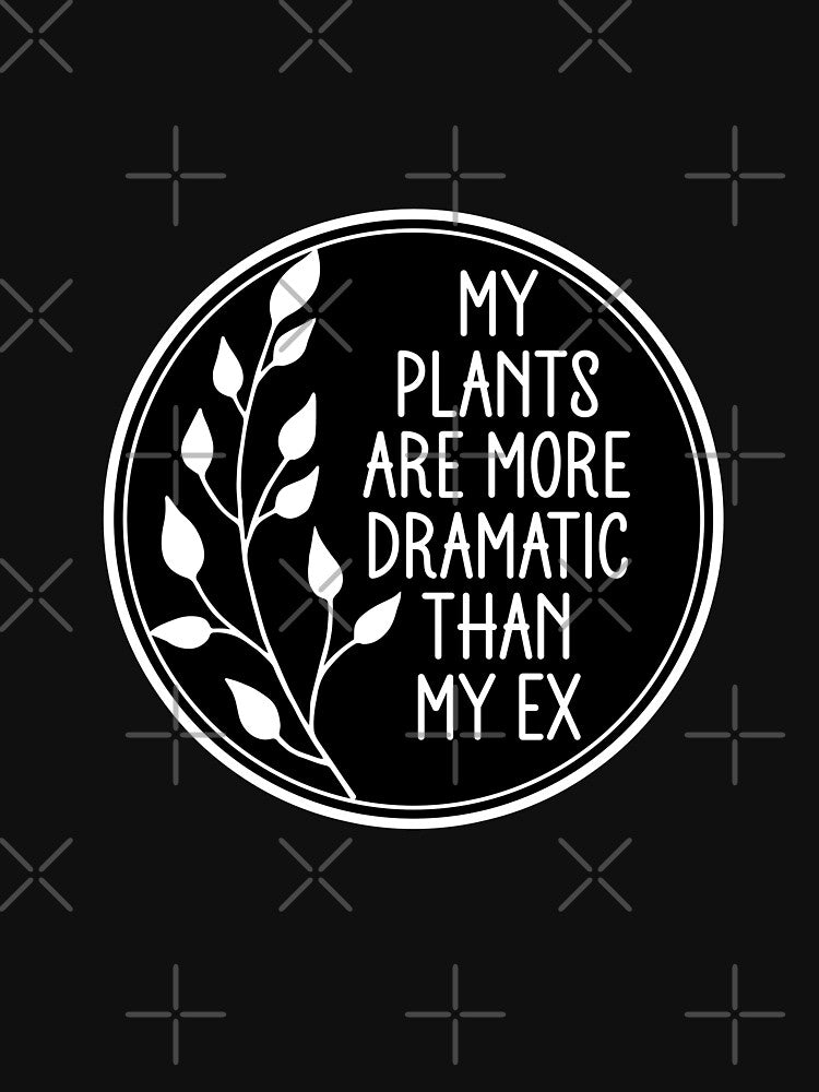 My Plants Are More Dramatic Than My Ex - Funny Plant Mom Badge by the-Z3nith