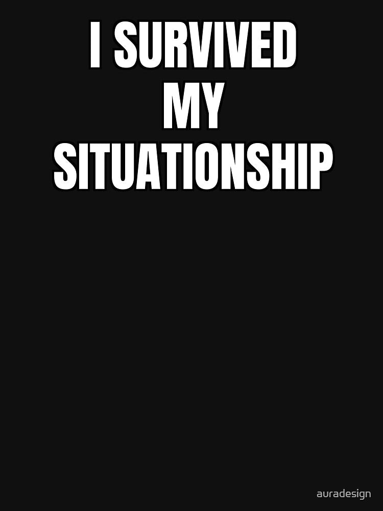 I Survived My Situationship Shirt | Funny Dating Tee | Breakup Recovery Gift by auradesign