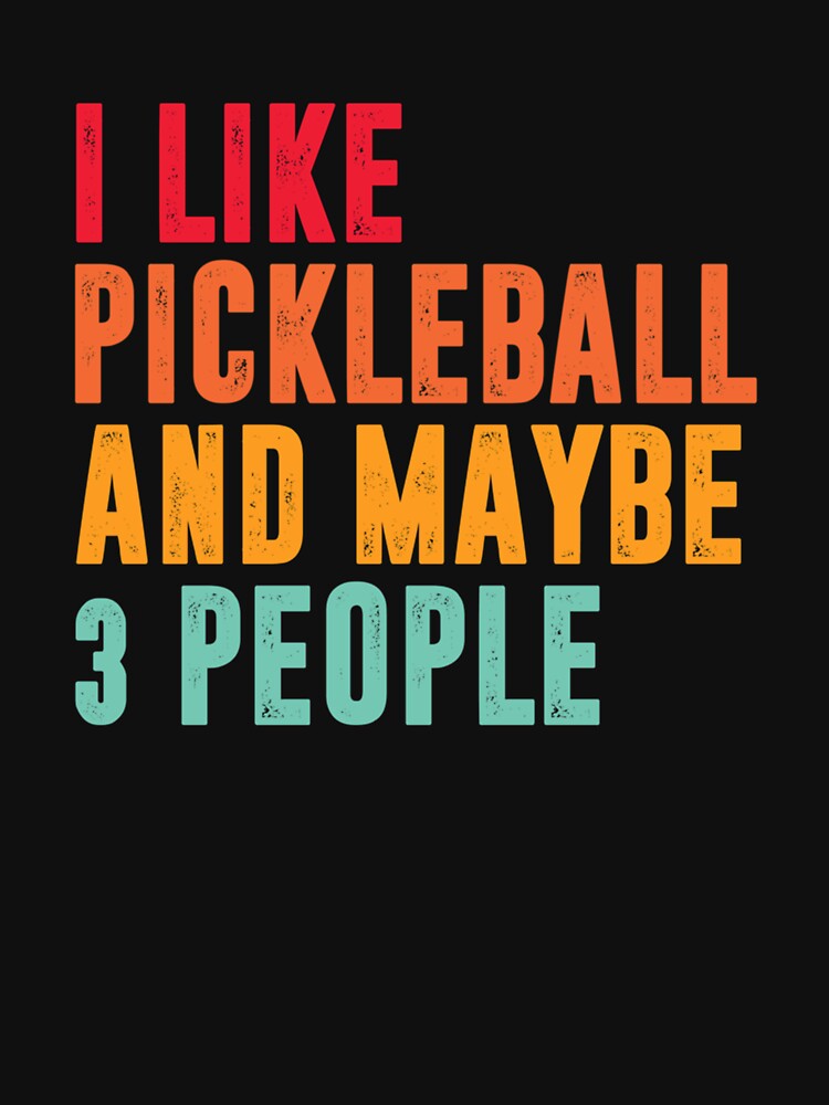 I Like pickleball And Maybe 3 People - pickleball player by DarrenAlea